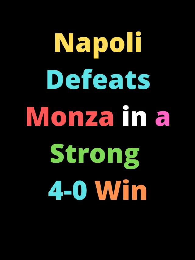 Napoli Defeats Monza in a Strong 4-0 Win