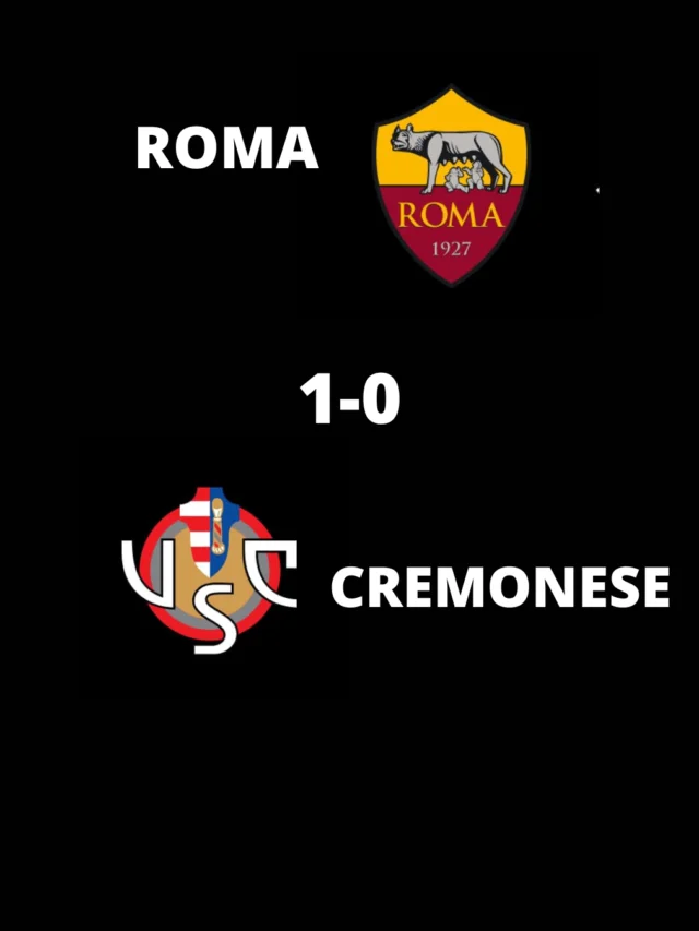 SERIE A | ROMA 1-0 CREMONESE: Roma Clinch a Narrow Win Over Visitors