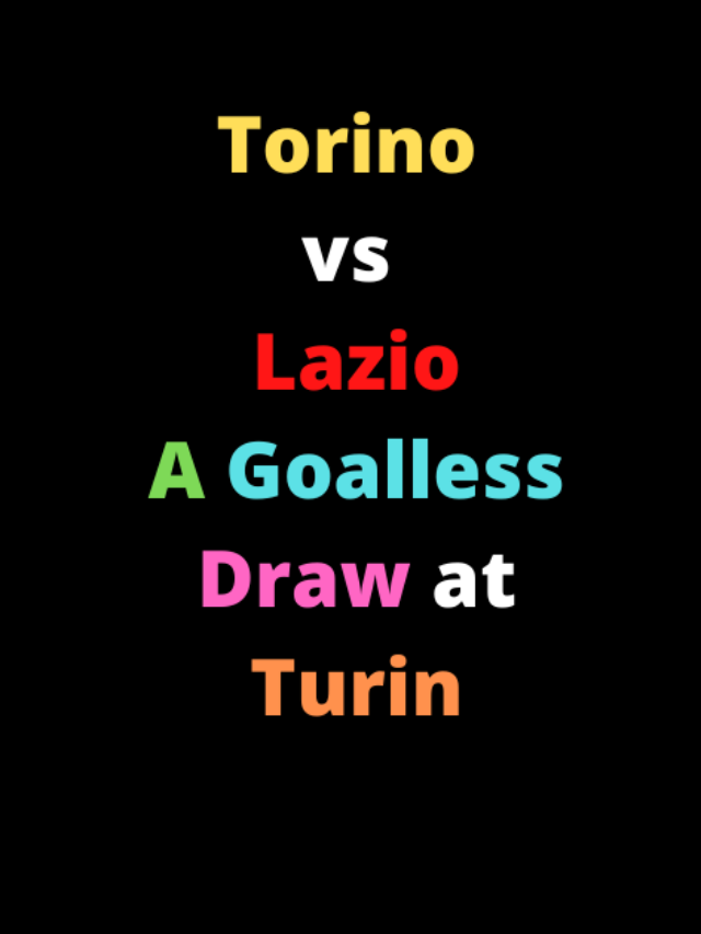 Torino vs Lazio- A Goalless Draw at Turin